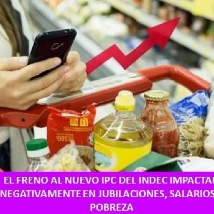 El freno al nuevo IPC del INDEC impactan negativamente en jubilaciones, salarios y pobreza