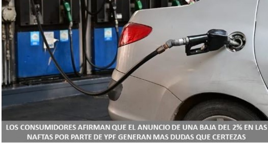 Los consumidores afirman que el anuncio de una baja del 2% en las naftas por parte de YPF generan m&aacute;s dudas que certezas